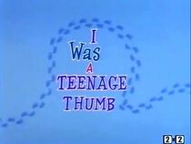 I Was a Teenage Thumb
