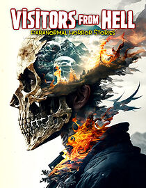 Visitors from Hell: Paranormal Horror Stories